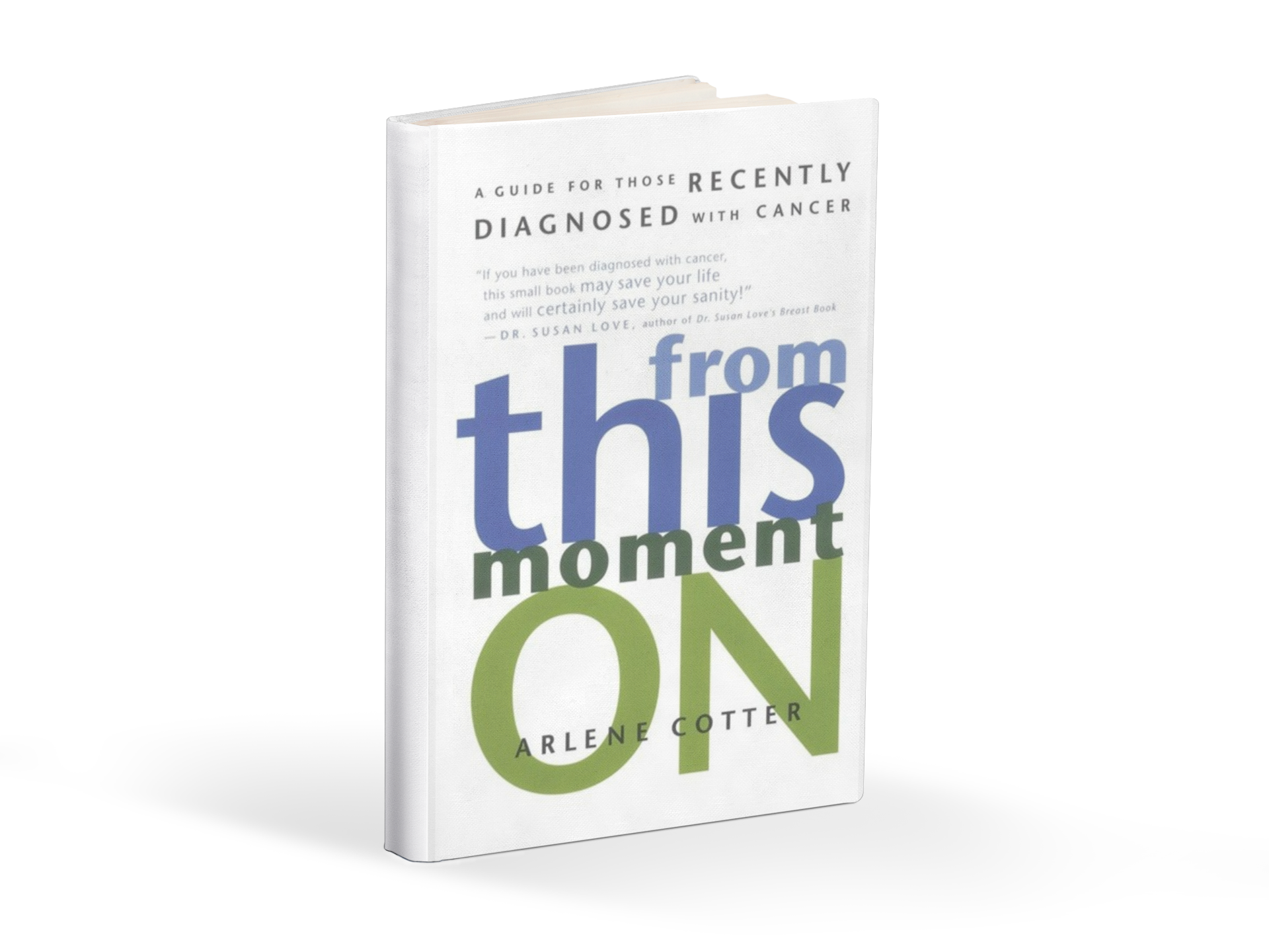 From This Moment On: A Guide for Those Recently Diagnosed with Cancer by Arlene Cotter