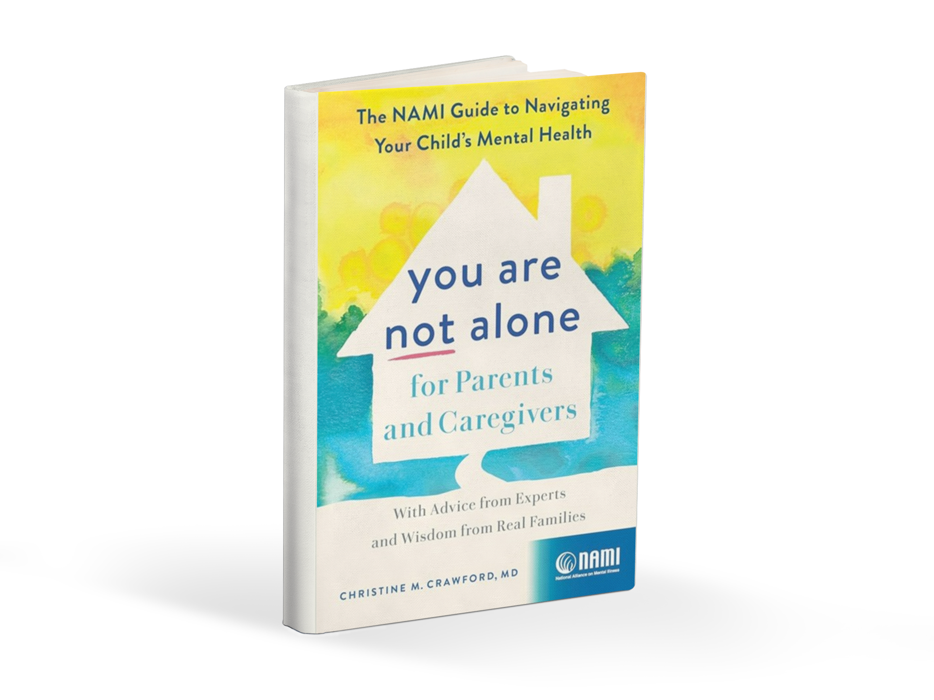 You Are Not Alone for Patients and Caregivers (The National Alliance on Mental Illness’s Guide to Navigating Your Child’s Mental Health) by Christine M. Crawford, MD